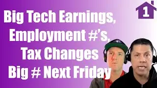 Weekly Wrap Up: Big Tech Earnings, Employment Numbers, Inflation, Tax Changes and Big # Next Friday