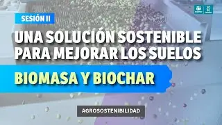 ♻️🔬 Biomasa y Biochar, como solución sostenible para el suelo (sesión II)