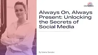 Always On Always Present - Unlocking the secrets of social media | Omnitide