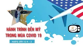 🇺🇸| Hành trình đến Mỹ mùa Covid - chia sẻ từ A - Z