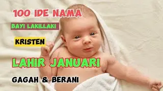 100 IDE NAMA BAYI LAKI-LAKI KRISTEN LAHIR BULAN JANUARI GAGAH & BERANI