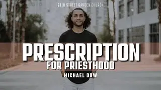 The Prescription for Priesthood // Michael Dow