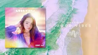Ruby Jay - Good Vibes (Official Audio)