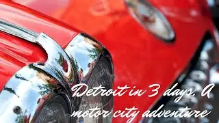 Detroit (MI) in 3 days: a motor city adventure