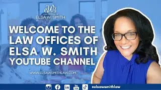 Welcome to the Law Offices of Elsa W. Smith YouTube Page!