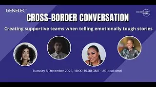 Cross Border Conversation: Creating supportive teams when telling emotionally tough stories