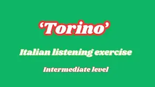 Italian listening exercise - TORINO - Intermediate level
