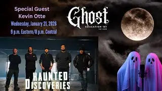Ghost Education 101 presents Kevin Otte | Haunted Discoveries
