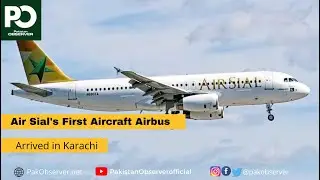 Air Sial's First Aircraft Airbus arrived in Karachi | Pakistan Observer