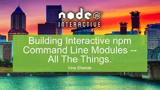 Building Interactive npm Command Line Modules -- All The Things.