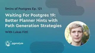 5 мин. Postgres E121 - В ожидании Postgres 19: Улучшенные подсказки планировщика с использованием...