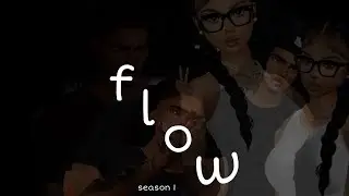 flow | SEASON 1 EPISODE 1 | IMVU SERIES