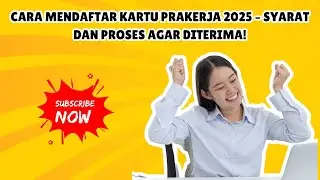 Cara Mendaftar Kartu Prakerja 2025 – Syarat dan Proses Agar Diterima!