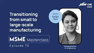 MSME Masterclass | Episode 70 | Transistioning from small to large scale manufacturing