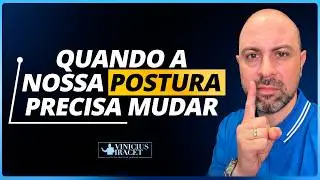 QUANDO A NOSSA POSTURA PRECISA MUDAR - @viniciusiracet2