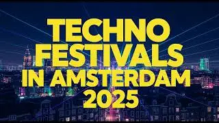 Techno Festivals in Amsterdam 2025  You CAN&rsquo;T Miss! Dates | Lineups | Tickets & More!)