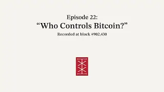The Reorg | Episode 22 &ndash; Who Controls Bitcoin?