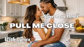 Pull Me Close &mdash;  Soft Romantic Love Song