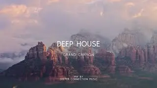 GRAND CANYON | Deep House Music 2023 Mix by Deeper Connection Music