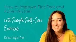 How to Improve Flat Feet and Fallen Arches with Simple Self-Care Exercises