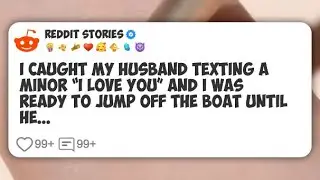 I caught my husband texting a minor &ldquo;I love you&rdquo; and I was ready to jump off the boat #reddit 