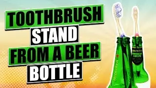Bottle Cutter Club - Project #8 Making a toothbrush stand  out of an empty beer bottle