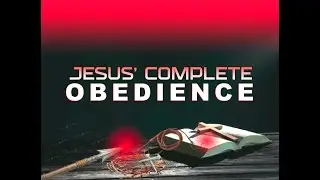 Jesus' Complete Obedience