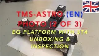TMS-ASTRO EQ PHOTO (part 2 of 3) - unboxing and deep inspection