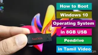 எப்படி ஒரு 8GB Sandisk USB Pendrive-யில் Windows 10 OS-ஐ Boot செய்வது - முழுமையான விளக்கம் தமிழில்