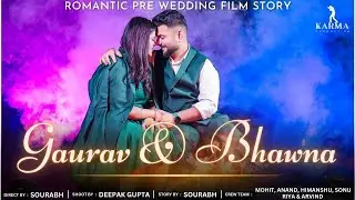 Gaurav & Bhawna | Pre Wedding Film 2023 | Karma Production