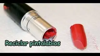 Como reciclar pintalabios usados