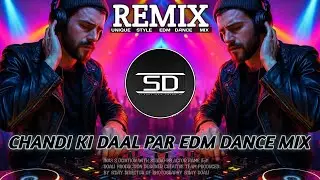 CHANDI KI DAAL PAR | DJ REMIX | SONG | UNIQUE EDM DANCE MIX | DJ SIDAY REMIX 2025 NEW