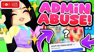 🔴LIVE! ADMIN ABUSE in ADOPT ME 😱 (Roblox)