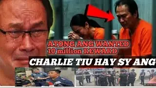 ATONG ANG 10 MILLION  REWARD CHARLIE TIU HAY SY ANG WANTED 