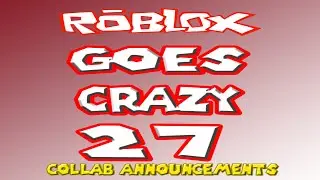 Roblox Goes Crazy 27 Collab Annoucements.