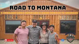 Road To Montana EP3: X OVERLAND RANCH UNVEILED: A GRAND OPENING TO REMEMBER