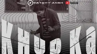 KHUD KA | CATCHY ANSH | | PRODUCED-TAJBEATZ | (OFFICIAL SONG VIDEO)