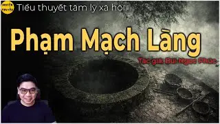 Nghe truyện tâm lý xã hội hay - PHẠM MẠCH LÀNG - Tác giả  Bùi Ngọc Phúc