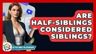 Are Half-siblings Considered Siblings? - Better Family Relationships