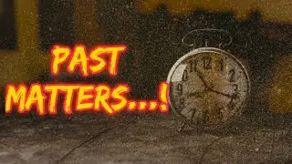 This Is The Importance Of Past. It Matters...!