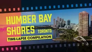 Captivating Time-Lapse + Drone Showcase: Humber Bay Shores, Toronto