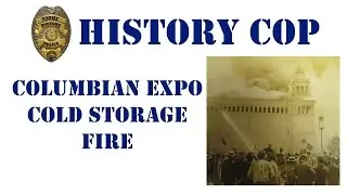 History Cop - The Columbian Exposition Cold Storage Fire Victims