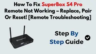 How To Fix SuperBox S4 Pro Remote Not Working &ndash; Replace, Pair Or Reset! [Remote Troubleshooting]