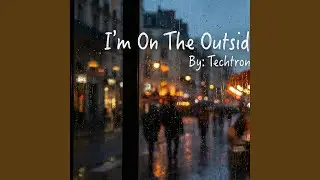 I'm On The Outside Looking In