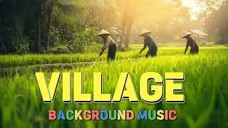 Charming Village Ambience &ndash; Free No-Copyright Background Music | Peaceful, Relaxing, Rural Sounds