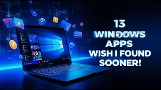 &ldquo;13 Windows Apps I Wish I Found Sooner!&rdquo;