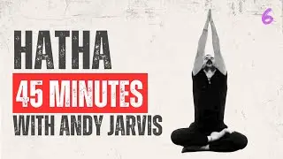 Hatha For All Levels - 6 | 45MINS | Andy Jarvis
