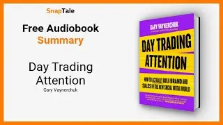 Day Trading Attention by Gary Vaynerchuk: 14 Minute Summary