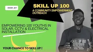 SKILL UP 100 - A Youths Empowerment Outreach On SOLAR, CCTV and ELECTRICAL INSTALLATIONS 