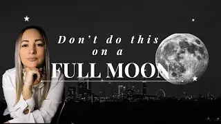 🌕Don't Do This On A Full Moon